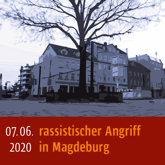 Rassistsicher Angriff am 07.06.2020 in Magdeburg