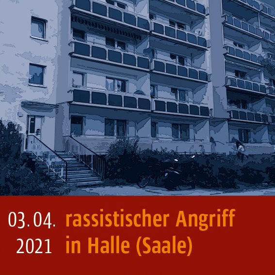 Rassistischer Angriff am 03.04.2021 in Halle (Saale)