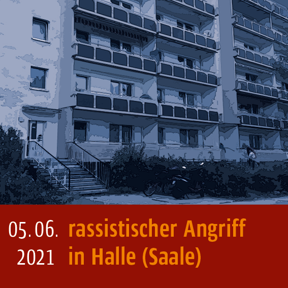 Rassistischer Angriff in Halle (Saale) am 05.06.2021