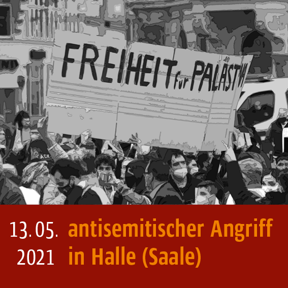 Antisemitischer Angriff am 13.05.2021 in Halle (Saale)