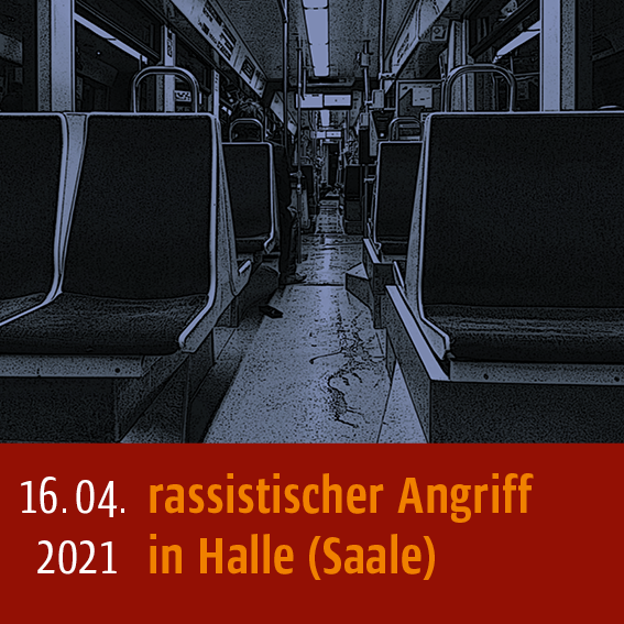 Rassistischer Angriff am 16.04.2021 in Halle (Saale)
