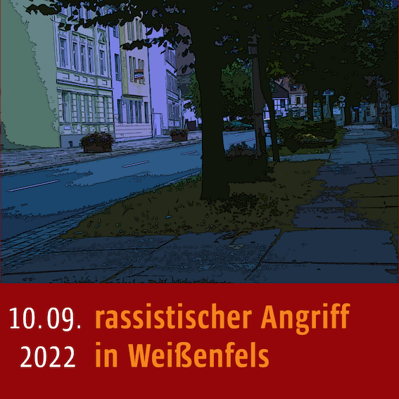 Rassistischer Angriff am 10.09.2022 in Weißenfels im Burgenlandkreis