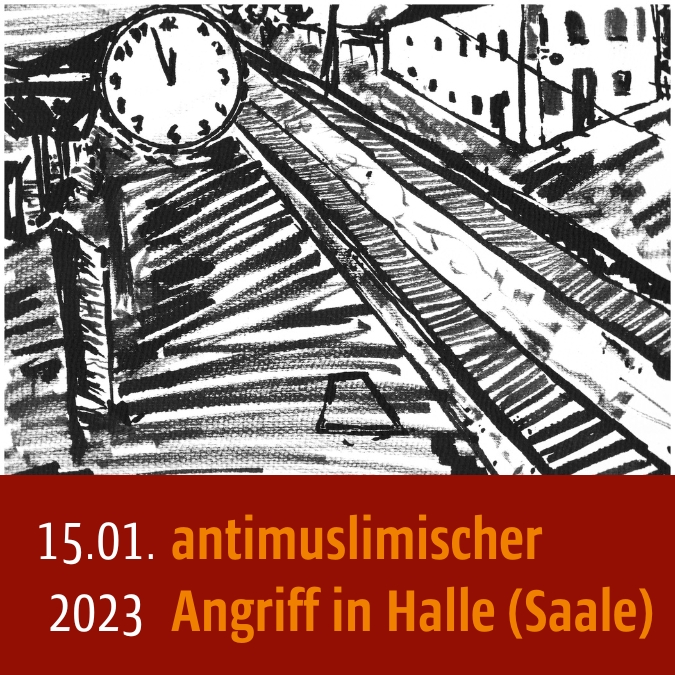 Zeichnung eines Bahnhofs. Unten steht: 15.01.2023 antimuslimischer Angriff in Halle (Saale)