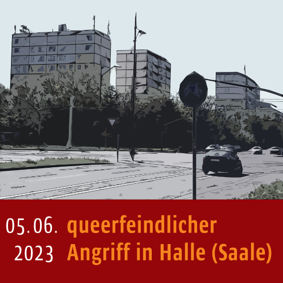 Eine Kreuzung in Halle-Neustadt. Darunter steht: "05.06.2023, queerfeindlicher Angriff in Halle (Saale)"