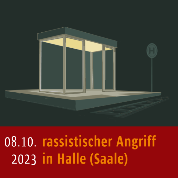 Halltestelle in der Nacht. Unter dem Bild steht: 08.10.2023, rassistischer Angriff in Halle (Saale)