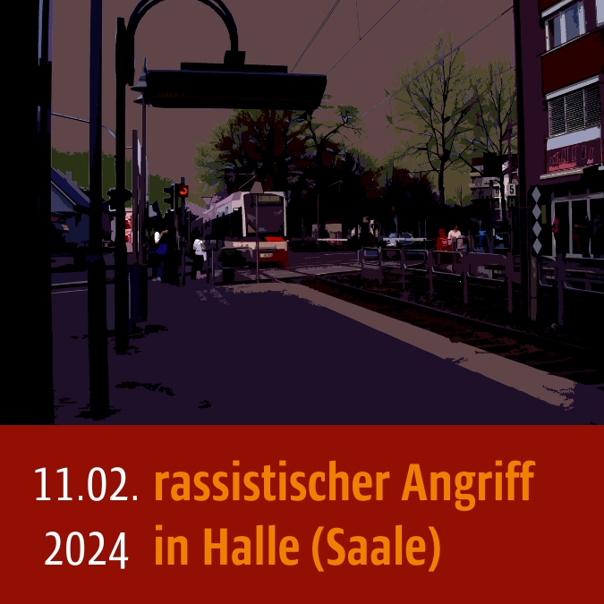 Straßenbahnhaltestelle in der Dämmerung. Unter dem Bild steht: 11.02.2024 rassistischer Angriff in Halle (Saale)
