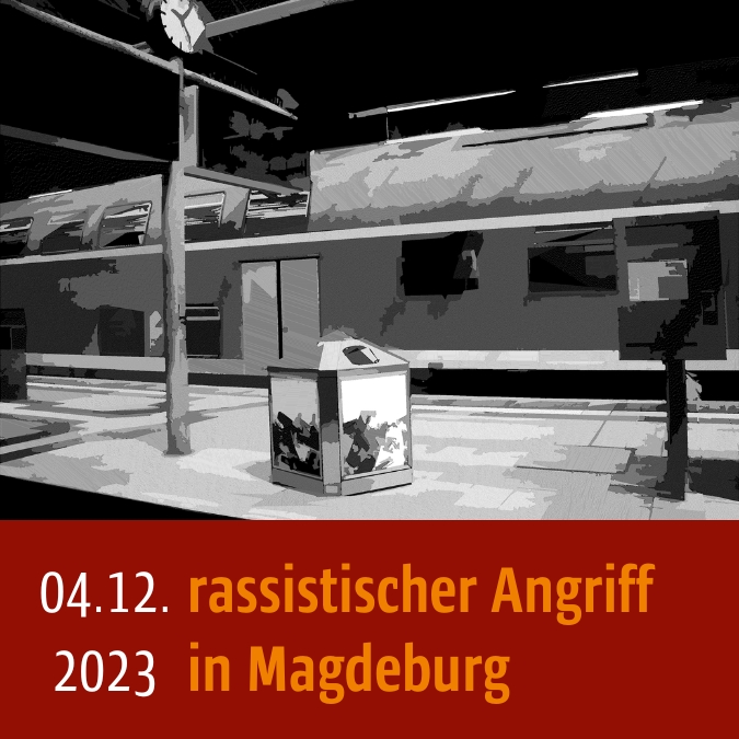Bild in Schwarz-Weiß von einem Bahnsteig mit Zug. Unten steht: 04.12.2023 rassistischer Angriff in Magdeburg