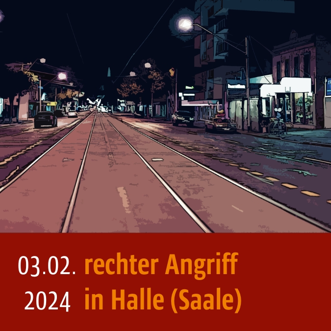 Großstadt in der Nacht mit großen Straßen. Unten steht: 03.02.2024, rechter Angriff in Halle (Saale)