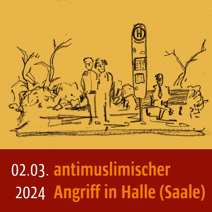 Skizze einer Haltestelle, Hintergrund ist gelb. Unten steht: 02.03.2024 antimuslimischer Angriff in Halle (Saale)